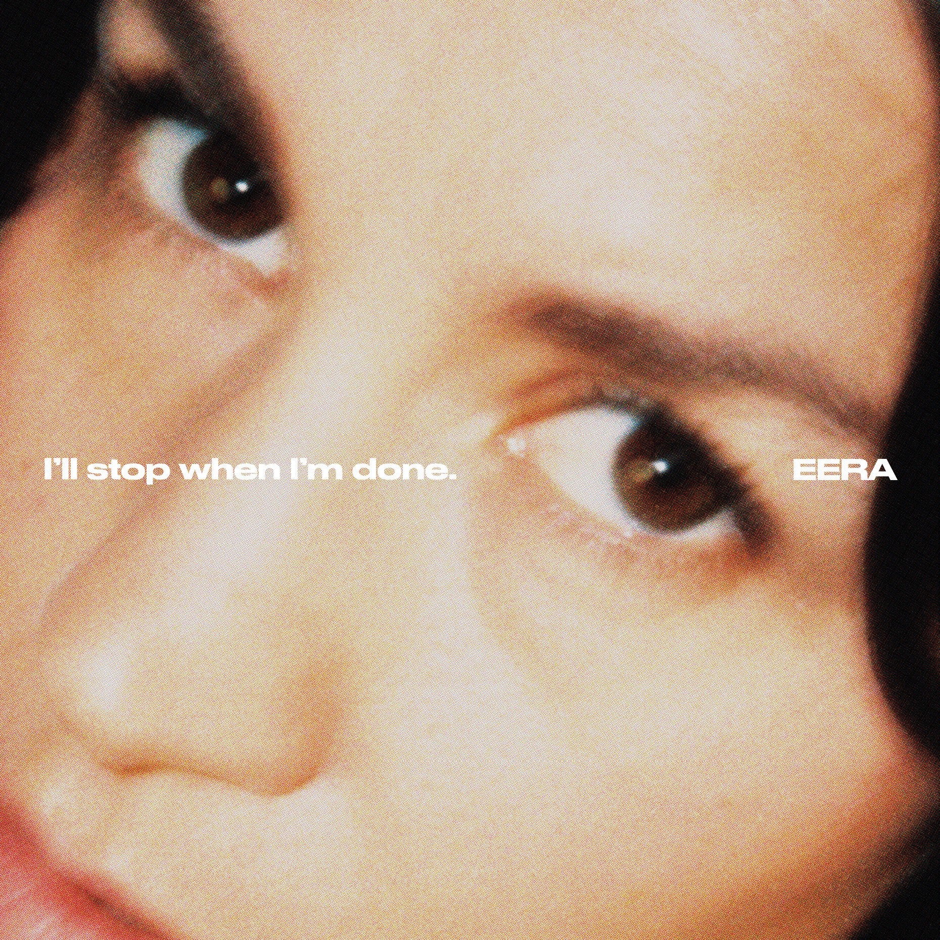 EERA 'I'll stop when I'm done.'