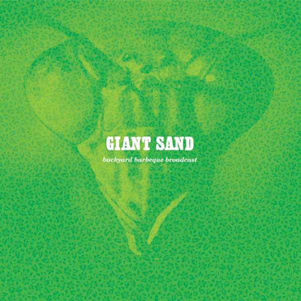 Giant Sand 'Backyard Barbeque Broadcast (25th Anniversary Edition)'