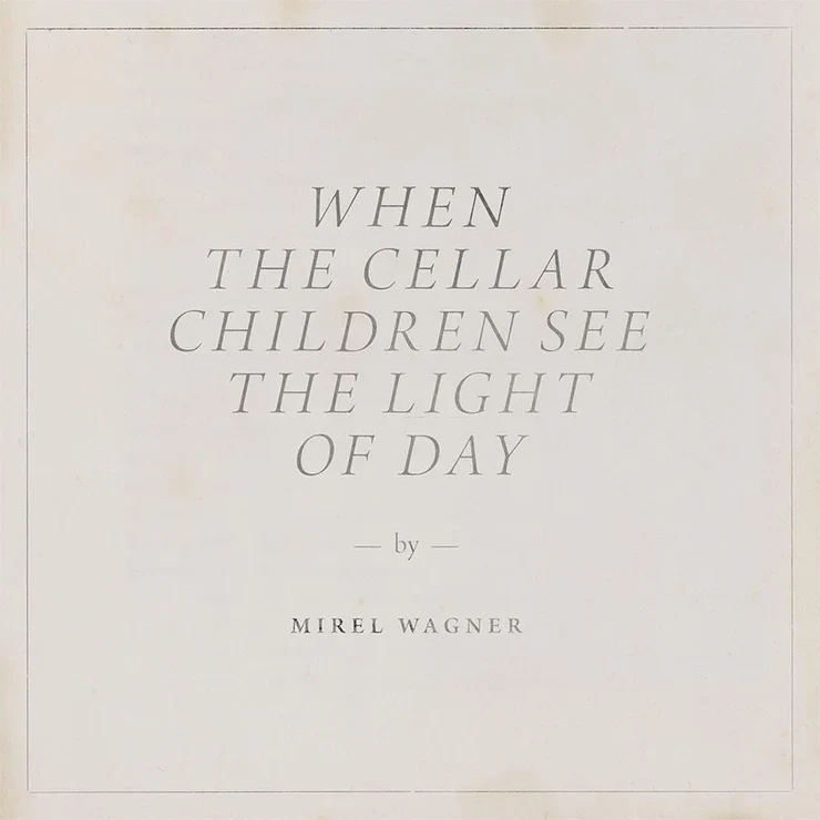 Mirel Wagner 'When The Cellar Children See The Light Of Day'