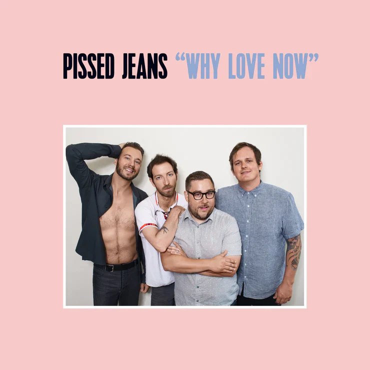 Pissed Jeans 'Why Love Now'